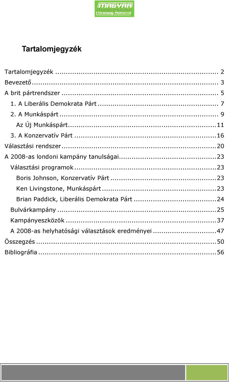 ..23 Választási programok...23 Boris Johnson, Konzervatív Párt...23 Ken Livingstone, Munkáspárt.