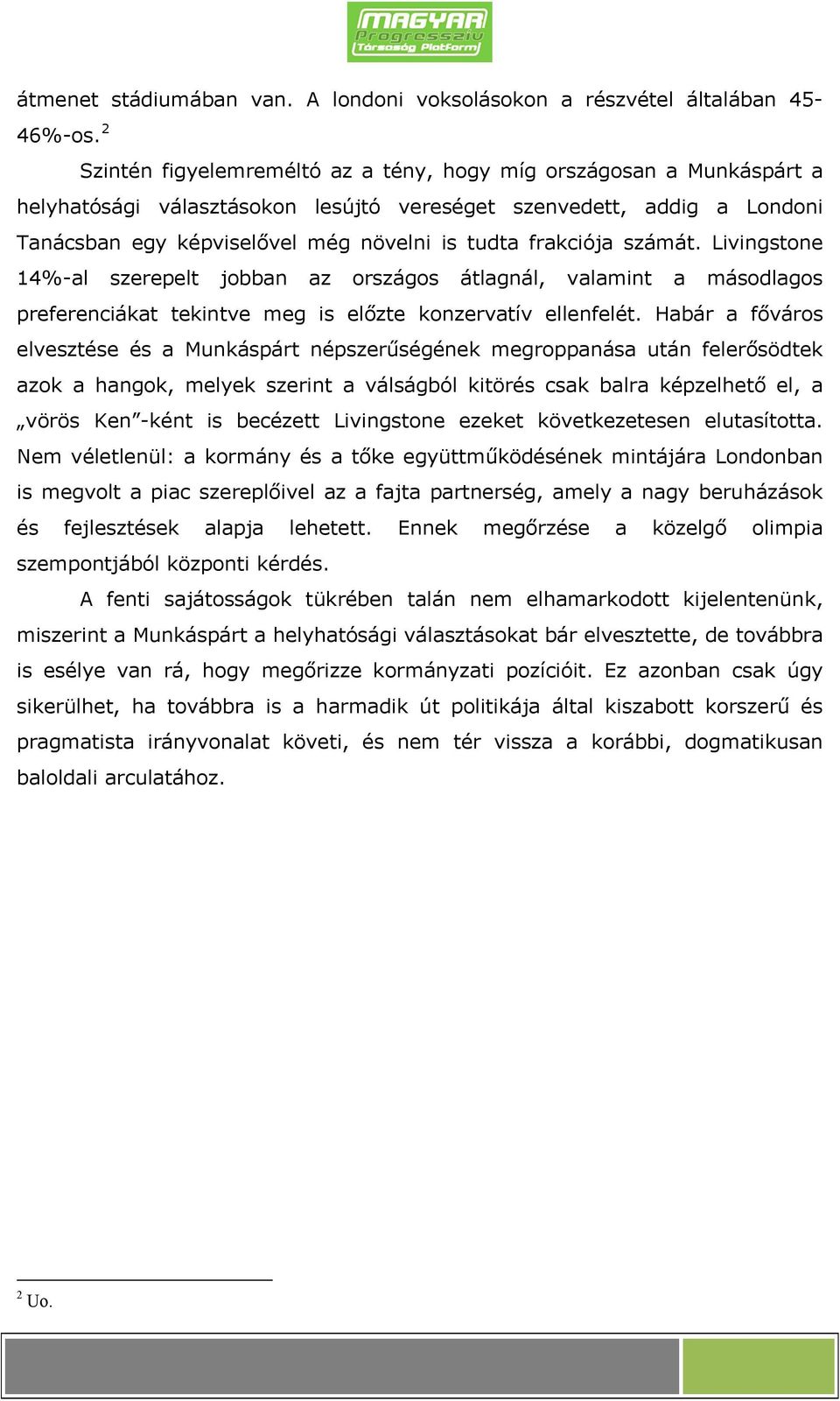 frakciója számát. Livingstone 14%-al szerepelt jobban az országos átlagnál, valamint a másodlagos preferenciákat tekintve meg is előzte konzervatív ellenfelét.