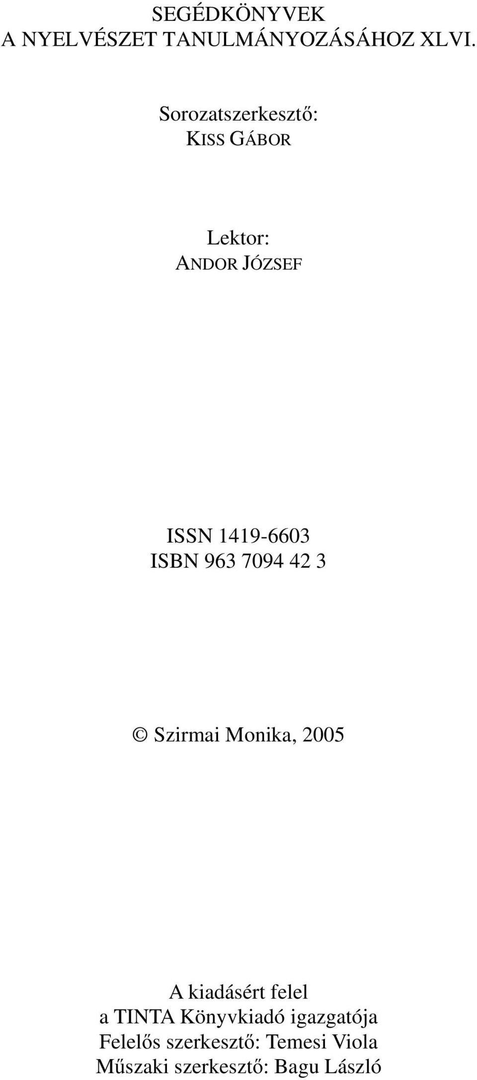 ISBN 963 7094 42 3 Szirmai Monika, 2005 A kiadásért felel a TINTA