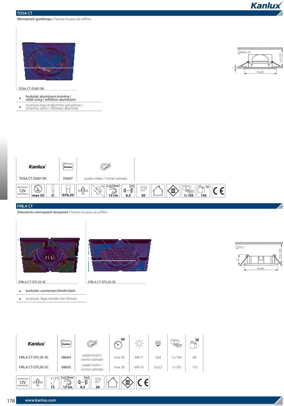 mennyezeti lámpatest / Faretto incasso da soffitto Ø72 27 86x86 FIRLA CT-DTL35-SC FIRLA CT-DTL50-SC burkolat: vasmentes fémötvözet struttura: lega metallo non ferroso FIRLA