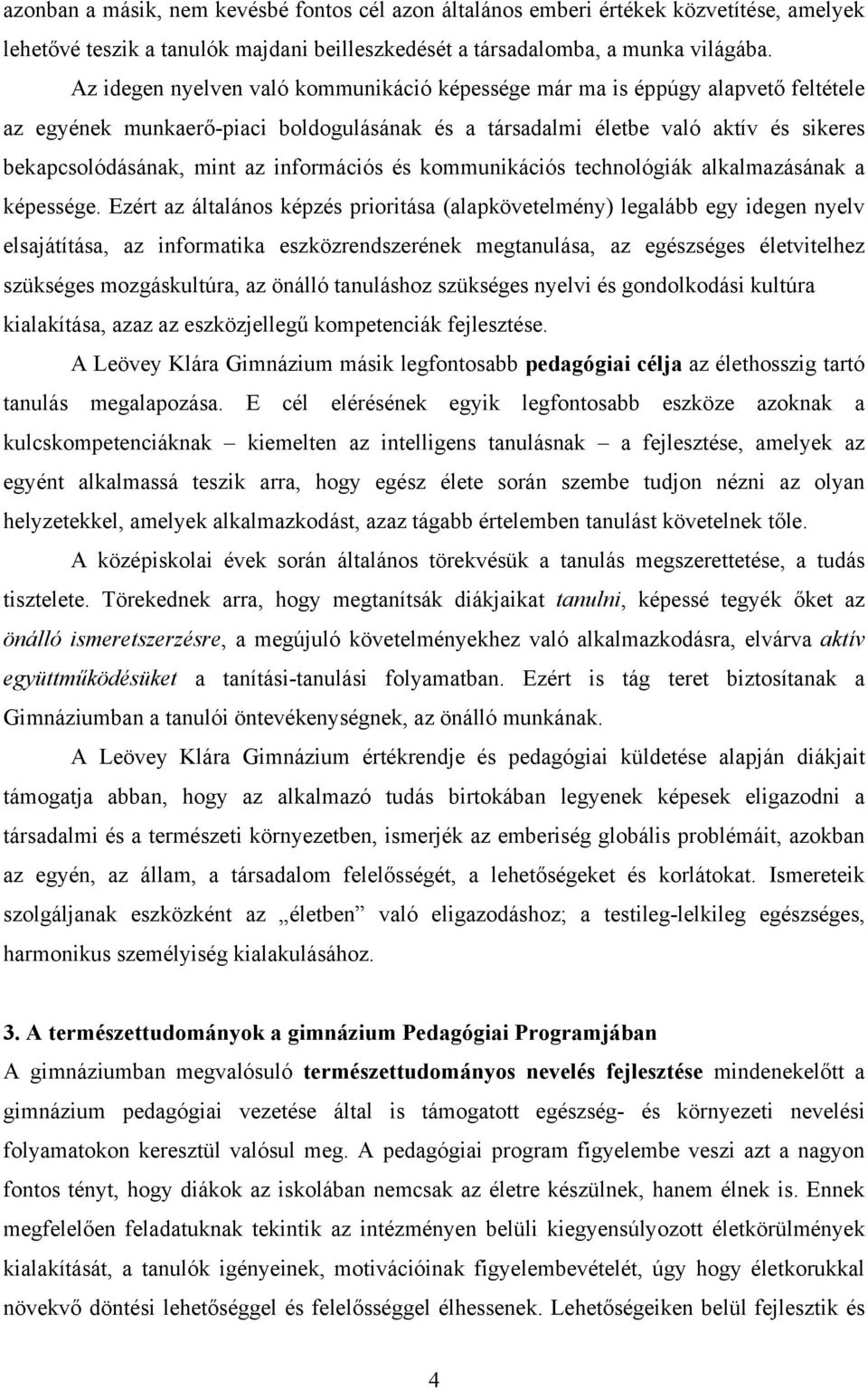 információs és kommunikációs technológiák alkalmazásának a képessége.