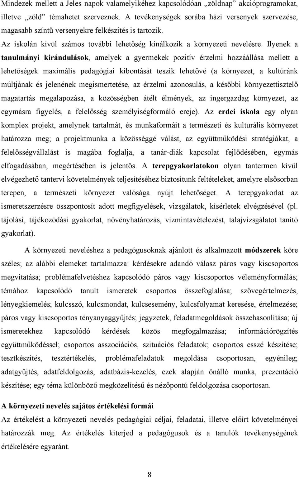 Ilyenek a tanulmányi kirándulások, amelyek a gyermekek pozitív érzelmi hozzáállása mellett a lehetőségek maximális pedagógiai kibontását teszik lehetővé (a környezet, a kultúránk múltjának és