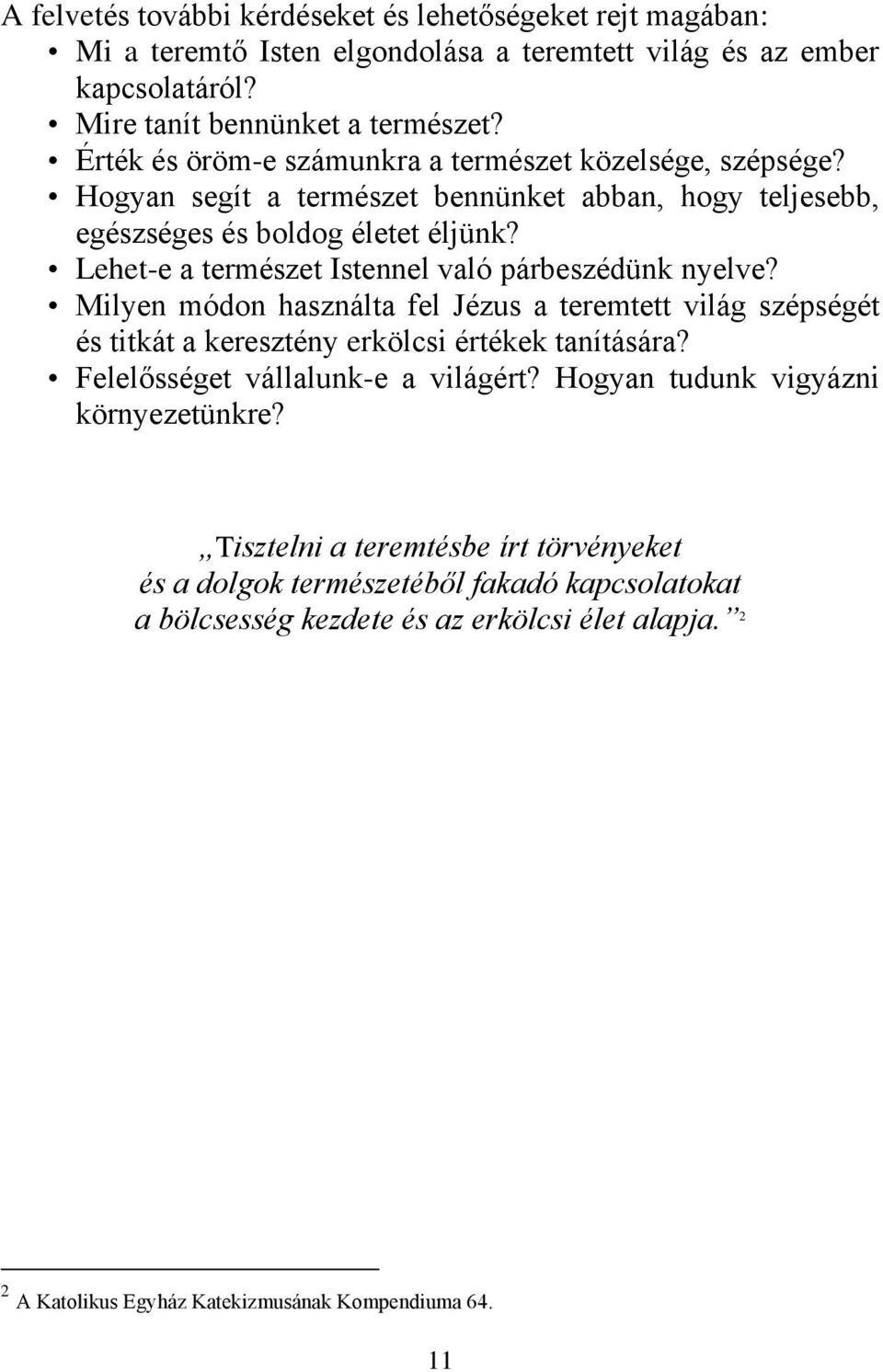 Lehet-e a természet Istennel való párbeszédünk nyelve? Milyen módon használta fel Jézus a teremtett világ szépségét és titkát a keresztény erkölcsi értékek tanítására?