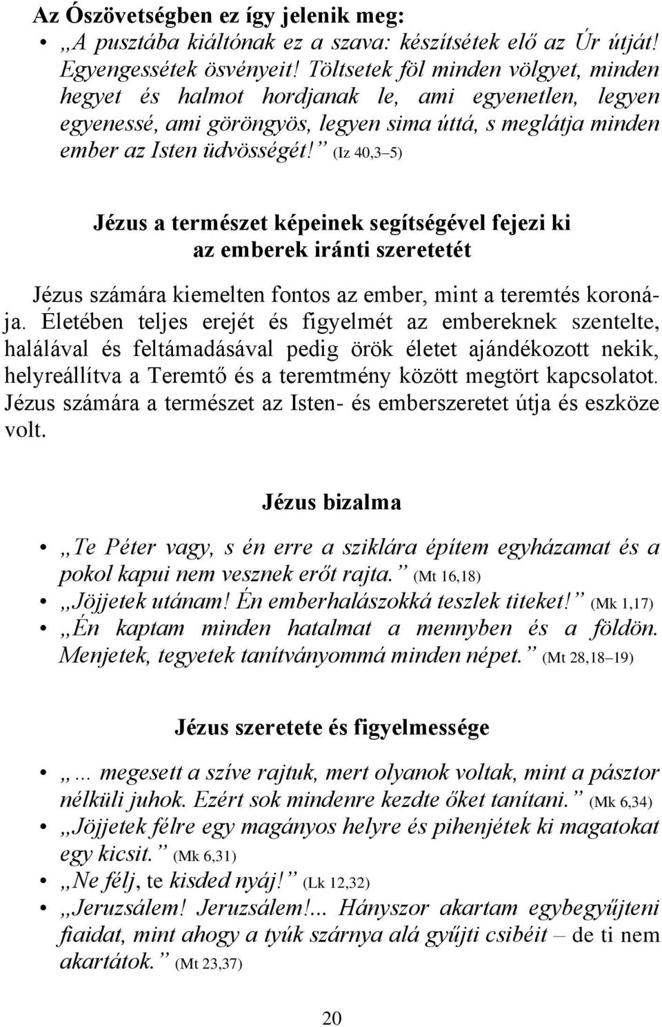 (Iz 40,3 5) Jézus a természet képeinek segítségével fejezi ki az emberek iránti szeretetét Jézus számára kiemelten fontos az ember, mint a teremtés koronája.