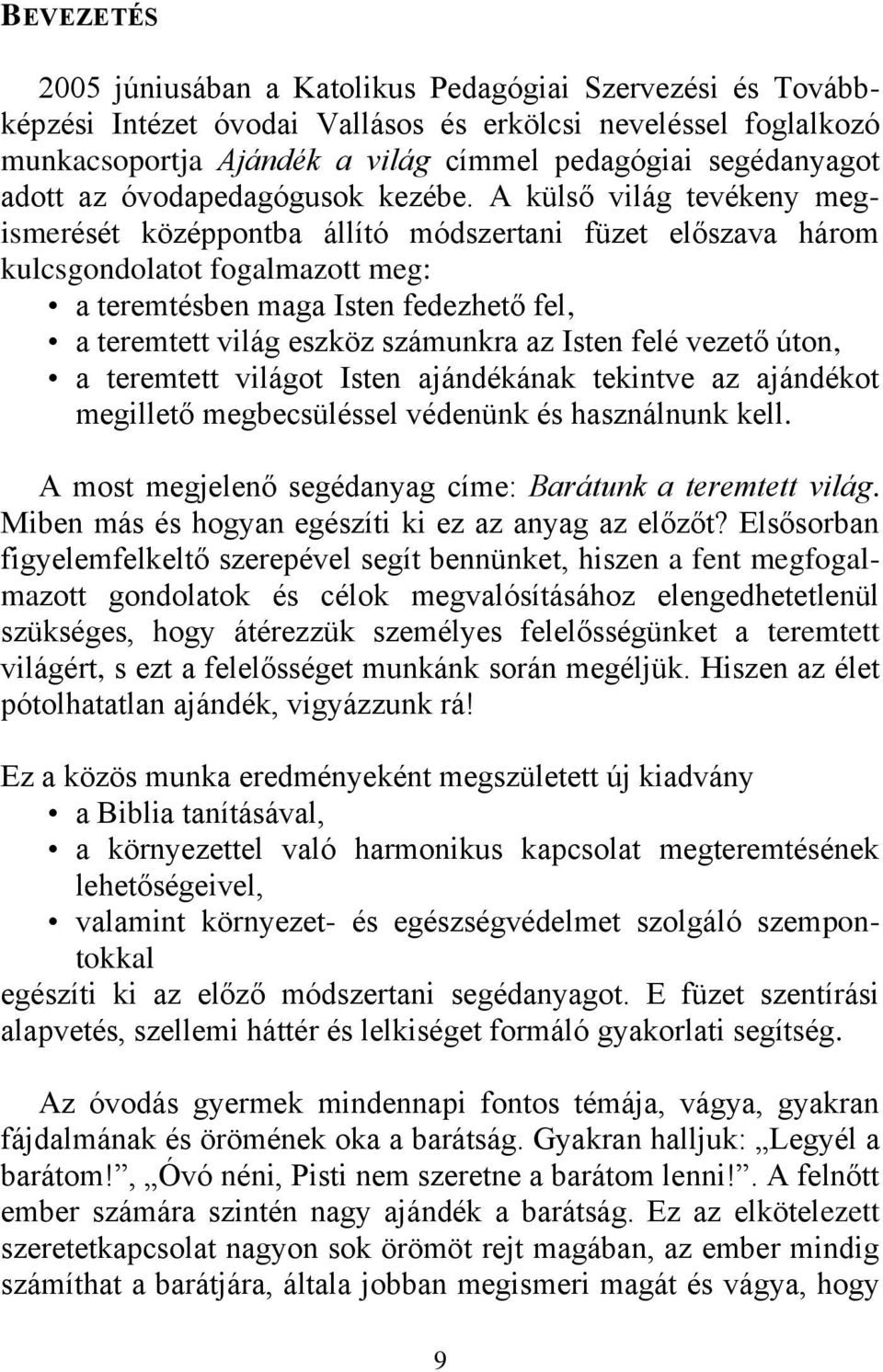 A külső világ tevékeny megismerését középpontba állító módszertani füzet előszava három kulcsgondolatot fogalmazott meg: a teremtésben maga Isten fedezhető fel, a teremtett világ eszköz számunkra az