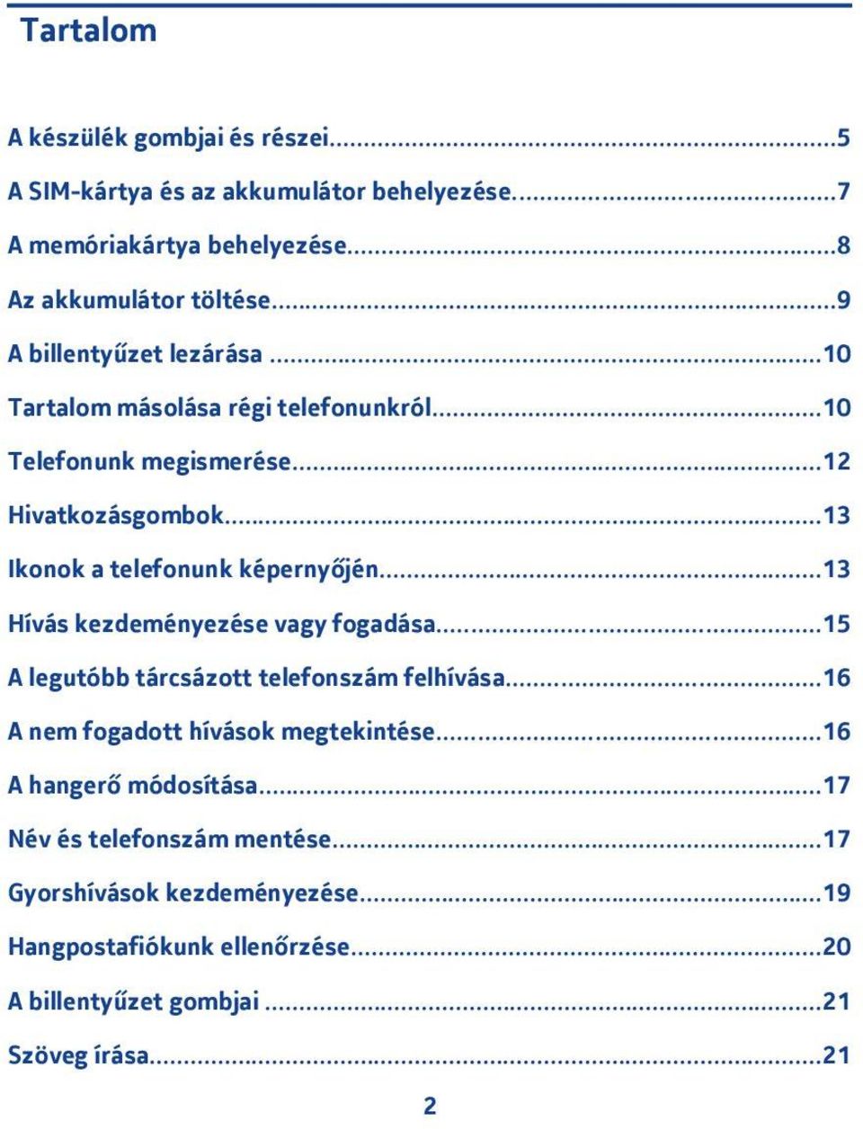 ..3 Ikonok a telefonunk képernyőjén...3 Hívás kezdeményezése vagy fogadása...5 A legutóbb tárcsázott telefonszám felhívása.