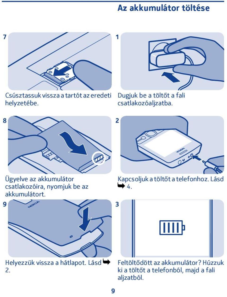 8 Ügyelve az akkumulátor csatlakozóira, nyomjuk be az akkumulátort.