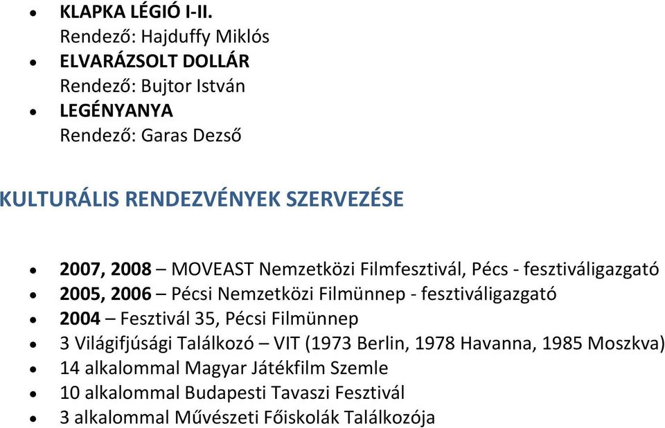SZERVEZÉSE 2007, 2008 MOVEAST Nemzetközi Filmfesztivál, Pécs - fesztiváligazgató 2005, 2006 Pécsi Nemzetközi Filmünnep -