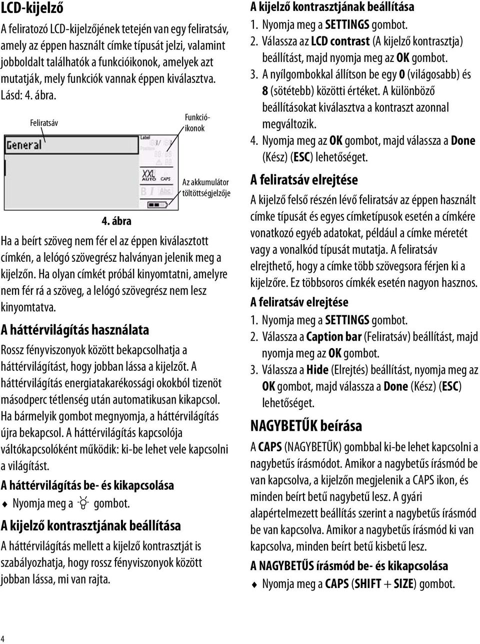 ábra Ha a beírt szöveg nem fér el az éppen kiválasztott címkén, a lelógó szövegrész halványan jelenik meg a kijelzőn.