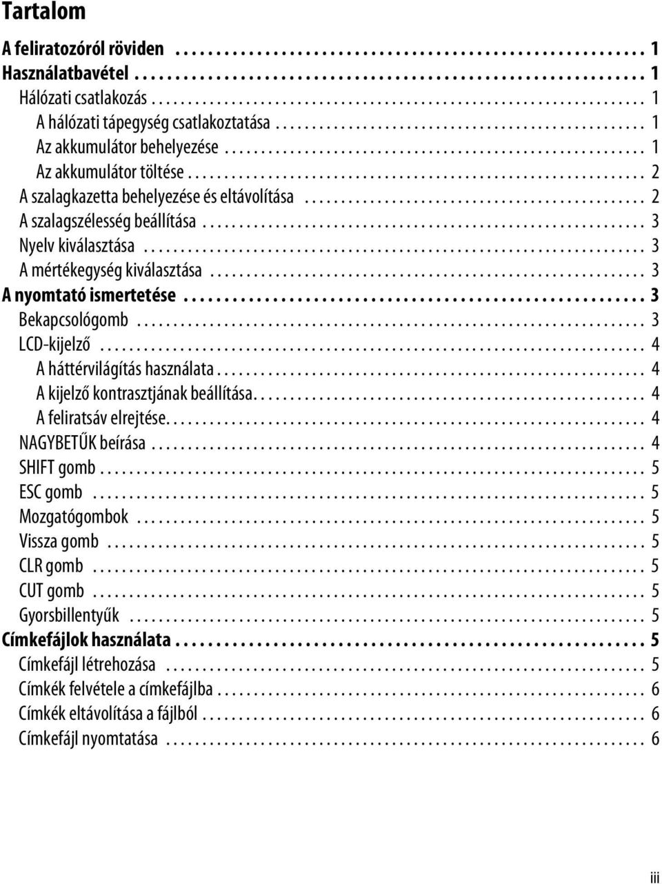 ......................................................... 1 Az akkumulátor töltése............................................................... 2 A szalagkazetta behelyezése és eltávolítása.