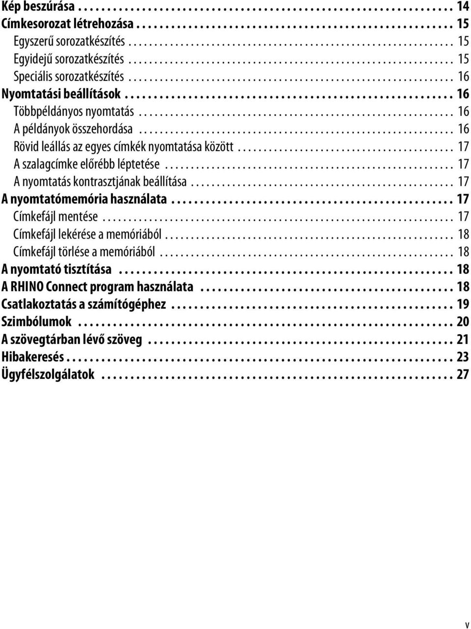 .............................................................. 16 Nyomtatási beállítások......................................................... 16 Többpéldányos nyomtatás.