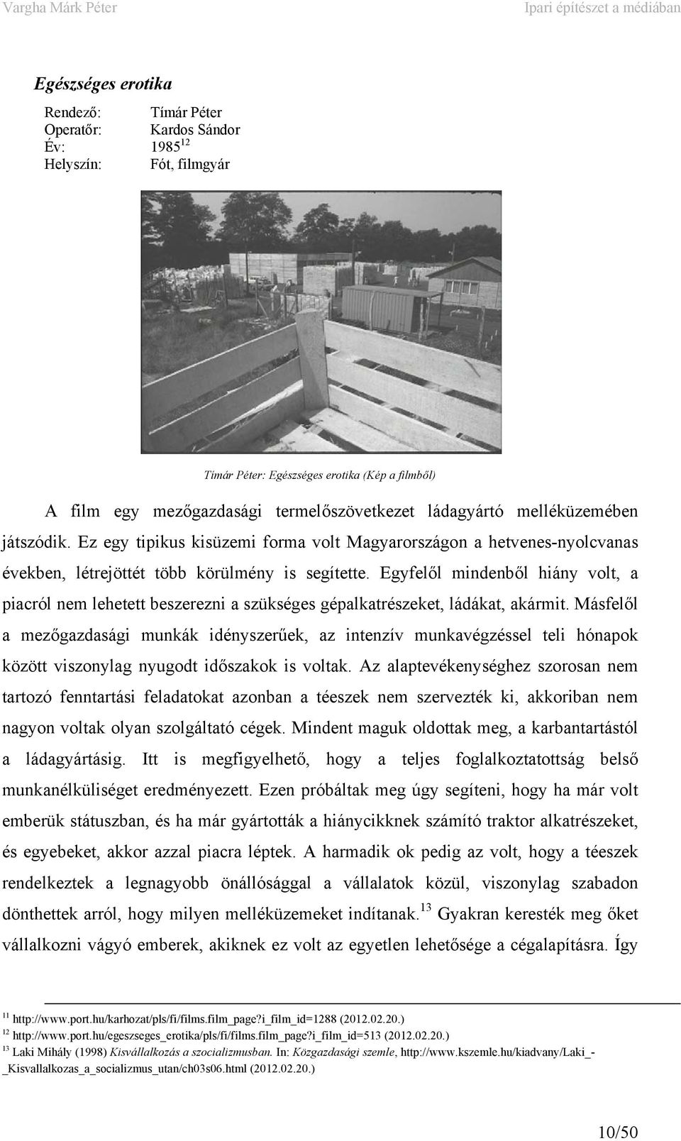 Egyfelől mindenből hiány volt, a piacról nem lehetett beszerezni a szükséges gépalkatrészeket, ládákat, akármit.