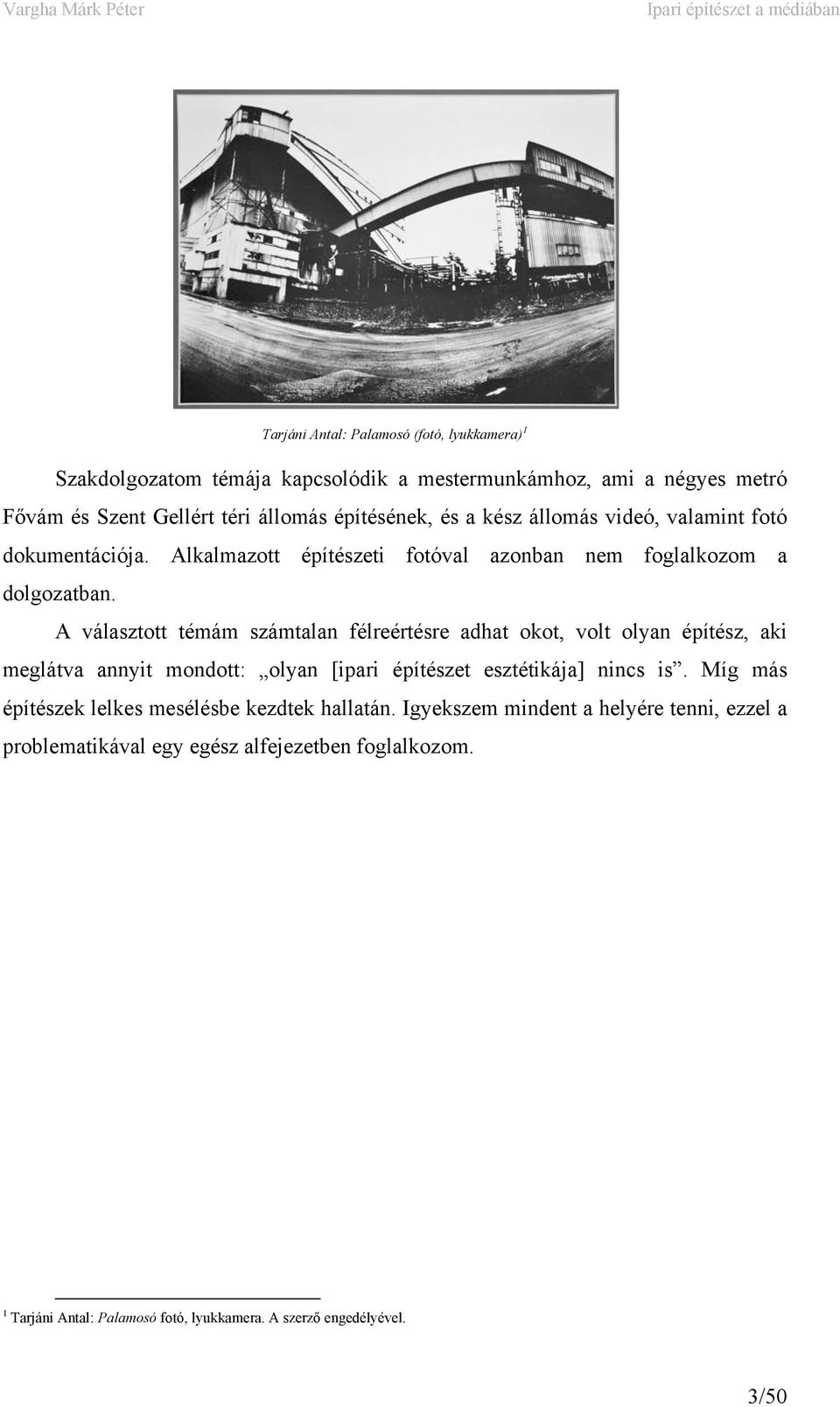 A választott témám számtalan félreértésre adhat okot, volt olyan építész, aki meglátva annyit mondott: olyan [ipari építészet esztétikája] nincs is.