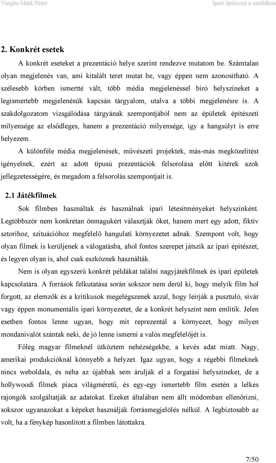 A szakdolgozatom vizsgálódása tárgyának szempontjából nem az épületek építészeti milyensége az elsődleges, hanem a prezentáció milyensége, így a hangsúlyt is erre helyezem.