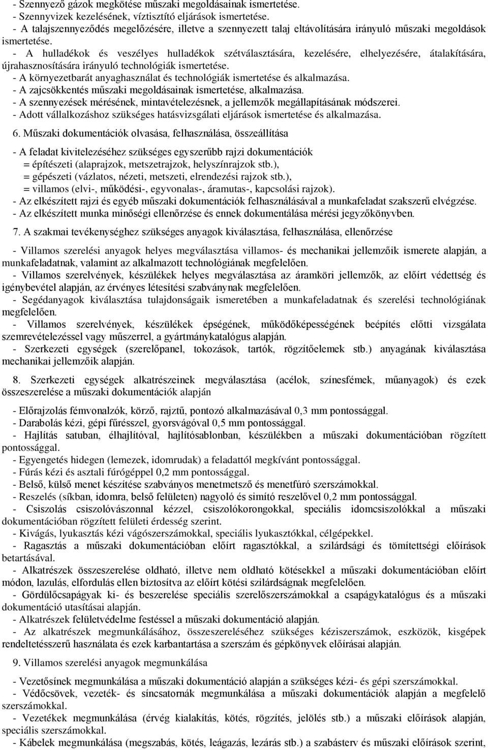 - A hulladékok és veszélyes hulladékok szétválasztására, kezelésére, elhelyezésére, átalakítására, újrahasznosítására irányuló technológiák ismertetése.