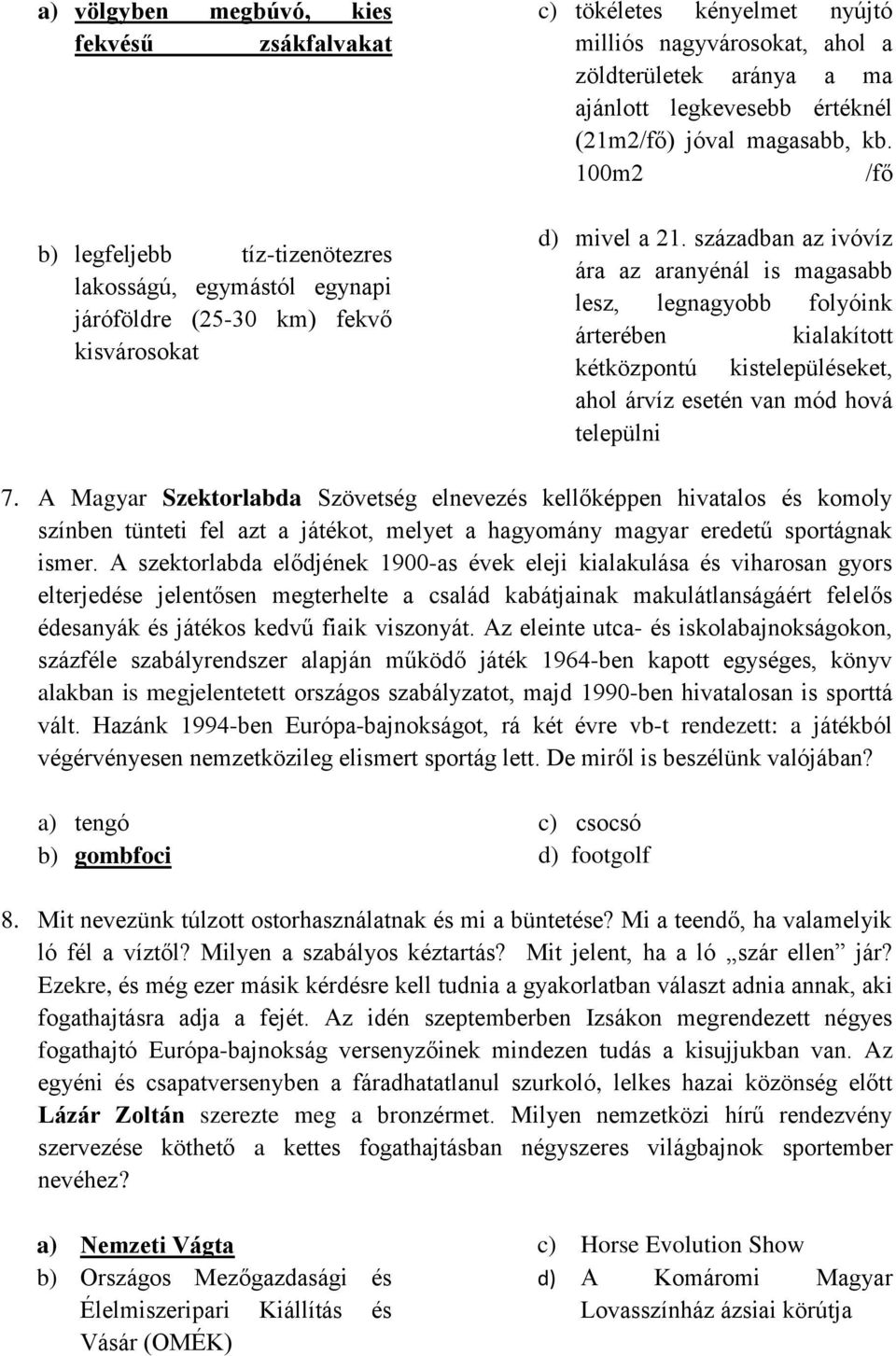 században az ivóvíz ára az aranyénál is magasabb lesz, legnagyobb folyóink árterében kialakított kétközpontú kistelepüléseket, ahol árvíz esetén van mód hová települni 7.