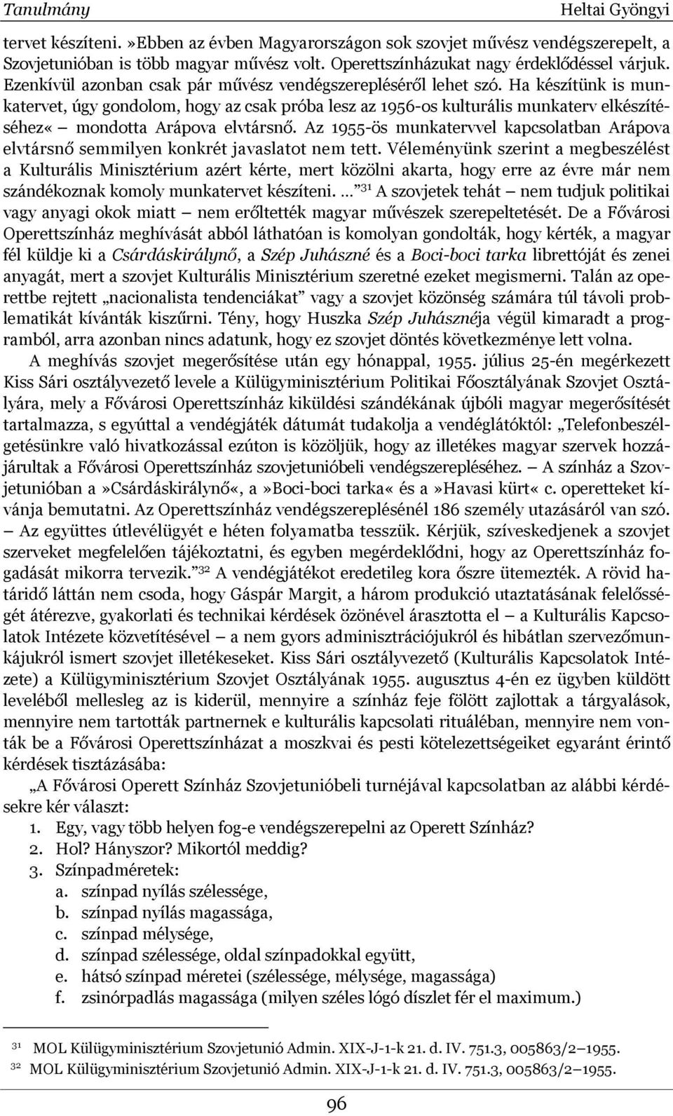 Ha készítünk is munkatervet, úgy gondolom, hogy az csak próba lesz az 1956-os kulturális munkaterv elkészítéséhez«mondotta Arápova elvtársnő.