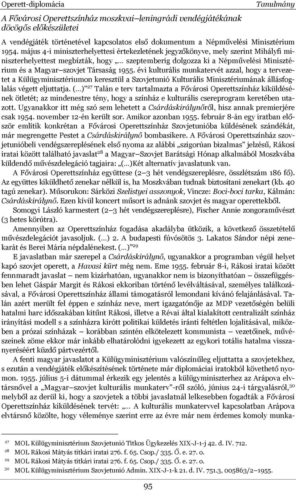 1955. évi kulturális munkatervét azzal, hogy a tervezetet a Külügyminisztériumon keresztül a Szovjetunió Kulturális Minisztériumának állásfoglalás végett eljuttatja.