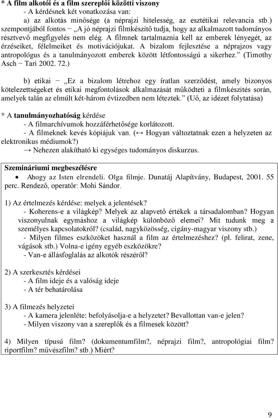 A filmnek tartalmaznia kell az emberek lényegét, az érzéseiket, félelmeiket és motivációjukat.