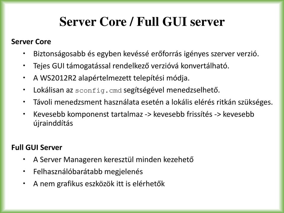 cmd segítségével menedzselhető. Távoli menedzsment használata esetén a lokális elérés ritkán szükséges.
