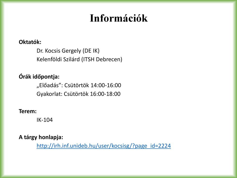 Órák időpontja: Előadás : Csütörtök 14:00-16:00 Gyakorlat: