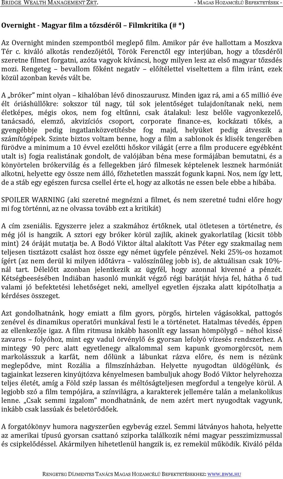 Rengeteg bevallom főként negatív előítélettel viseltettem a film iránt, ezek közül azonban kevés vált be. A bróker mint olyan kihalóban lévő dinoszaurusz.