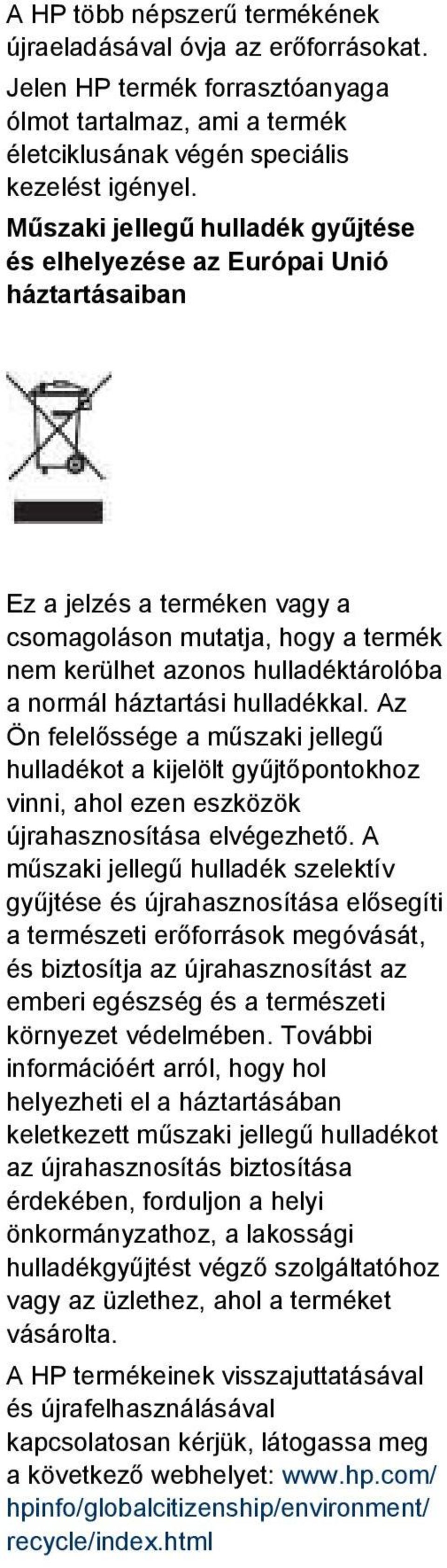 háztartási hulladékkal. Az Ön felelőssége a műszaki jellegű hulladékot a kijelölt gyűjtőpontokhoz vinni, ahol ezen eszközök újrahasznosítása elvégezhető.