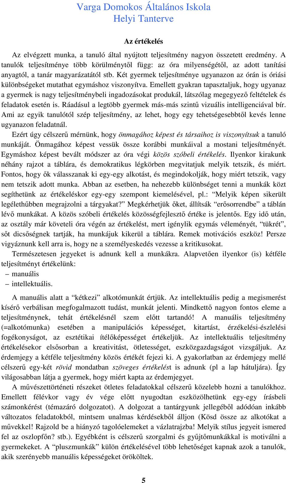 Két gyermek teljesítménye ugyanazon az órán is óriási különbségeket mutathat egymáshoz viszonyítva.