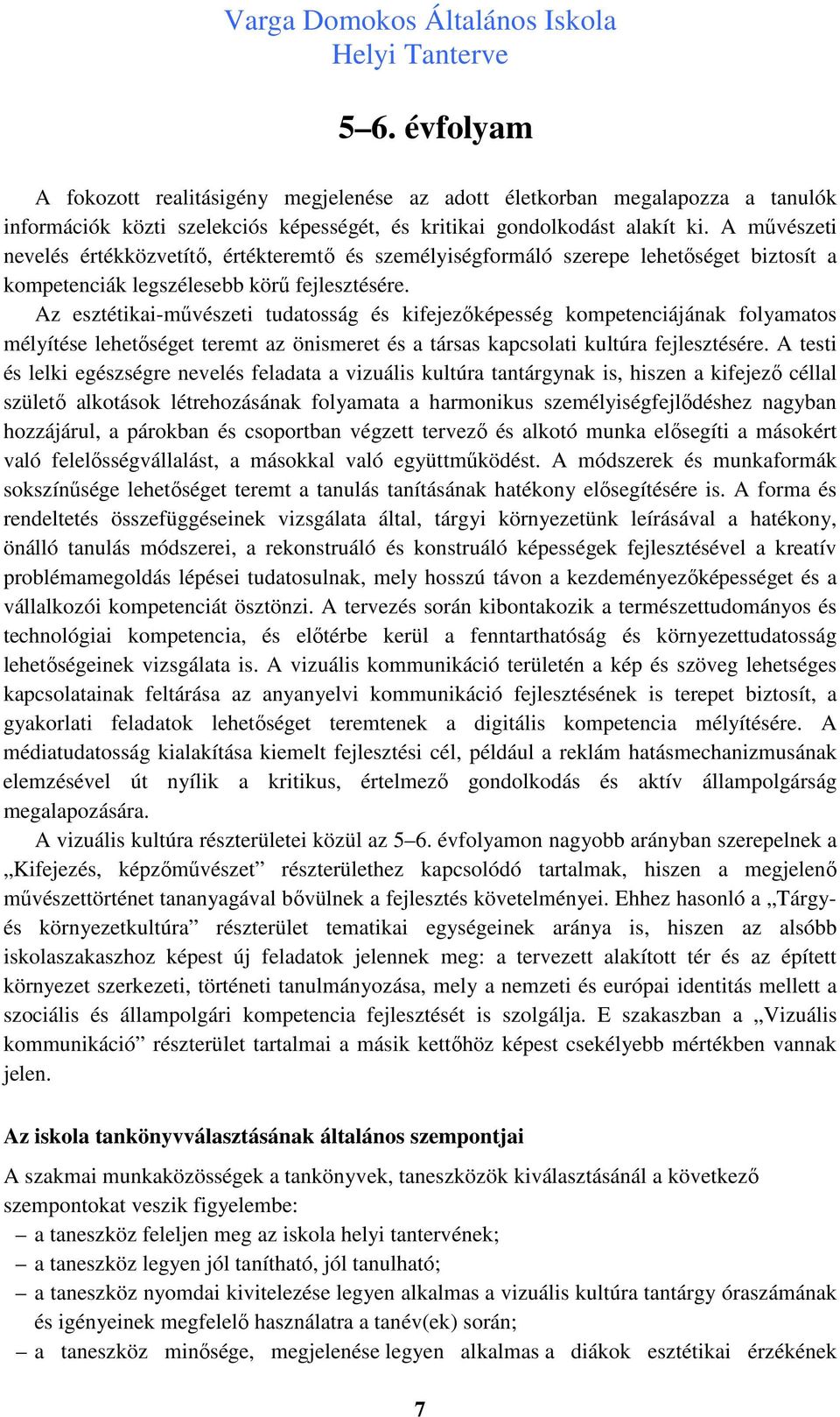 Az esztétikai-művészeti tudatosság és kifejezőképesség kompetenciájának folyamatos mélyítése lehetőséget teremt az önismeret és a társas kapcsolati kultúra fejlesztésére.