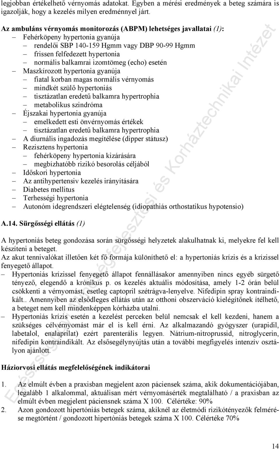 izomtömeg (echo) esetén Maszkírozott hypertonia gyanúja fiatal korban magas normális vérnyomás mindkét szülő hypertoniás tisztázatlan eredetű balkamra hypertrophia metabolikus szindróma Éjszakai