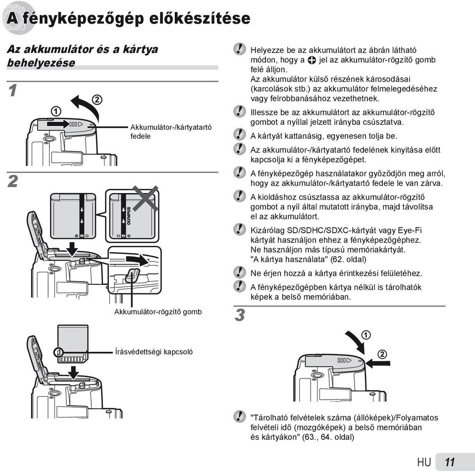 Illessze be az akkumulátort az akkumulátor-rögzítő gombot a nyíllal jelzett irányba csúsztatva. A kártyát kattanásig, egyenesen tolja be.