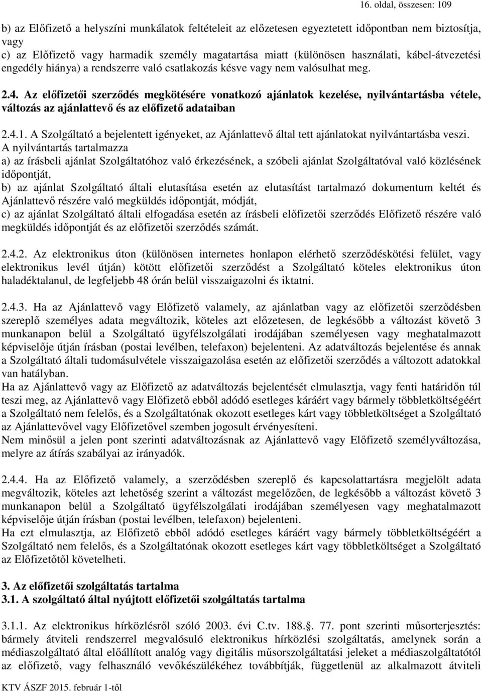 Az előfizetői szerződés megkötésére vonatkozó ajánlatok kezelése, nyilvántartásba vétele, változás az ajánlattevő és az előfizető adataiban 2.4.1.