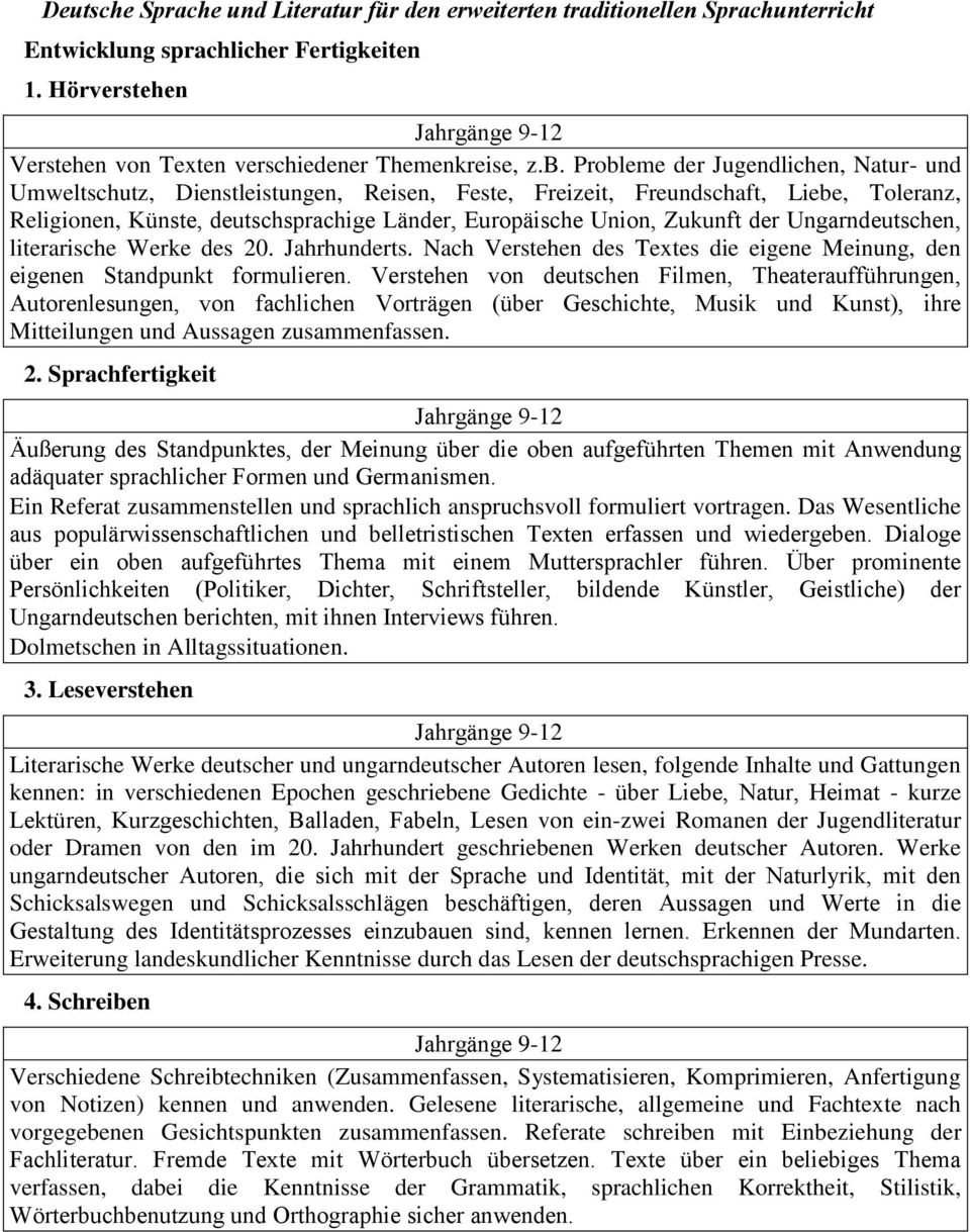 Probleme der Jugendlichen, Natur- und Umweltschutz, Dienstleistungen, Reisen, Feste, Freizeit, Freundschaft, Liebe, Toleranz, Religionen, Künste, deutschsprachige Länder, Europäische Union, Zukunft