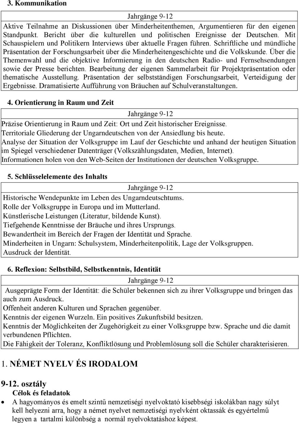 Schriftliche und mündliche Präsentation der Forschungsarbeit über die Minderheitengeschichte und die Volkskunde.