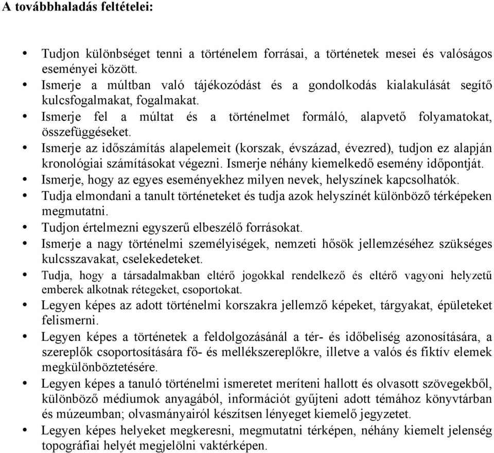 Ismerje az időszámítás alapelemeit (korszak, évszázad, évezred), tudjon ez alapján kronológiai számításokat végezni. Ismerje néhány kiemelkedő esemény időpontját.