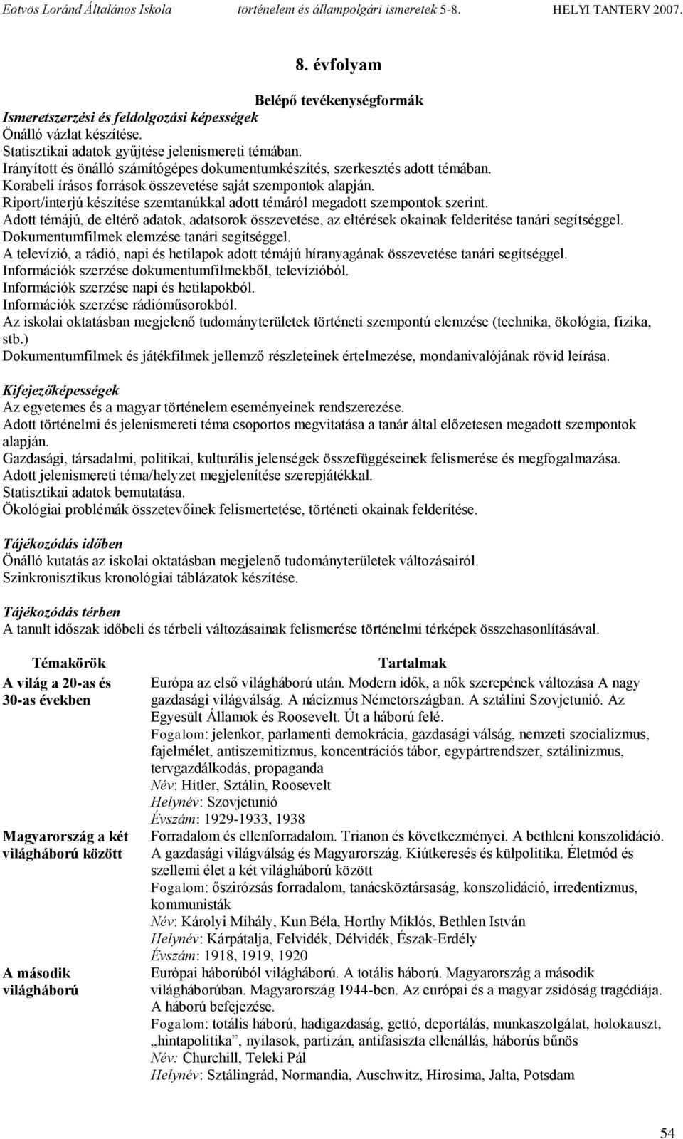 Riport/interjú készítése szemtanúkkal adott témáról megadott szempontok szerint. Adott témájú, de eltérő adatok, adatsorok összevetése, az eltérések okainak felderítése tanári segítséggel.