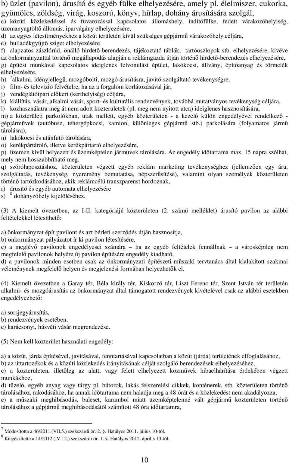 várakozóhelyiség, üzemanyagtöltı állomás, iparvágány elhelyezésére, d) az egyes létesítményekhez a közút területén kívül szükséges gépjármő várakozóhely céljára, e) hulladékgyőjtı sziget