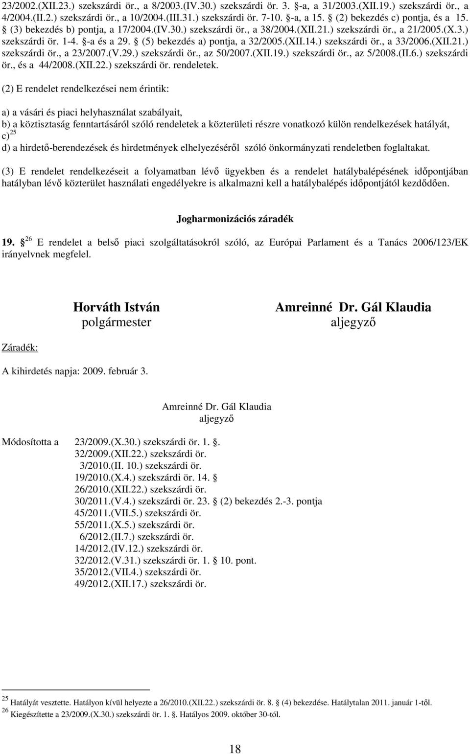 (5) bekezdés a) pontja, a 32/2005.(XII.14.) szekszárdi ör., a 33/2006.(XII.21.) szekszárdi ör., a 23/2007.(V.29.) szekszárdi ör., az 50/2007.(XII.19.) szekszárdi ör., az 5/2008.(II.6.) szekszárdi ör., és a 44/2008.