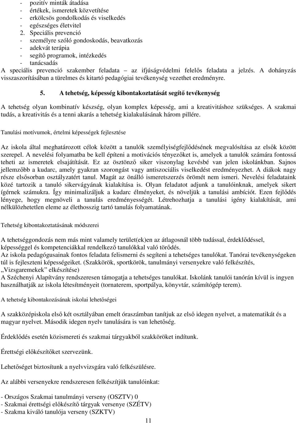 feladata a jelzés. A dohányzás visszaszorításában a türelmes és kitartó pedagógiai tevékenység vezethet eredményre. 5.