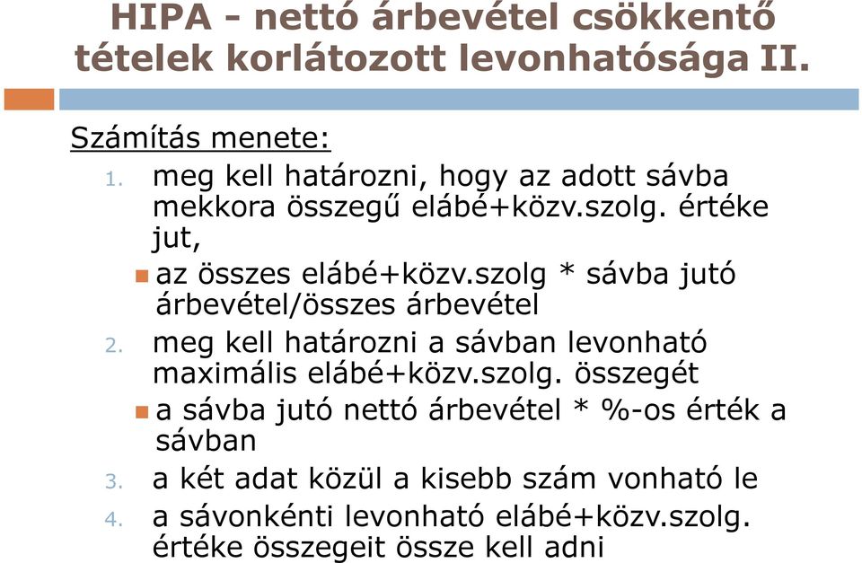 szolg * sávba jutó árbevétel/összes árbevétel 2. meg kell határozni a sávban levonható maximális elábé+közv.szolg. összegét a sávba jutó nettó árbevétel * %-os érték a sávban 3.