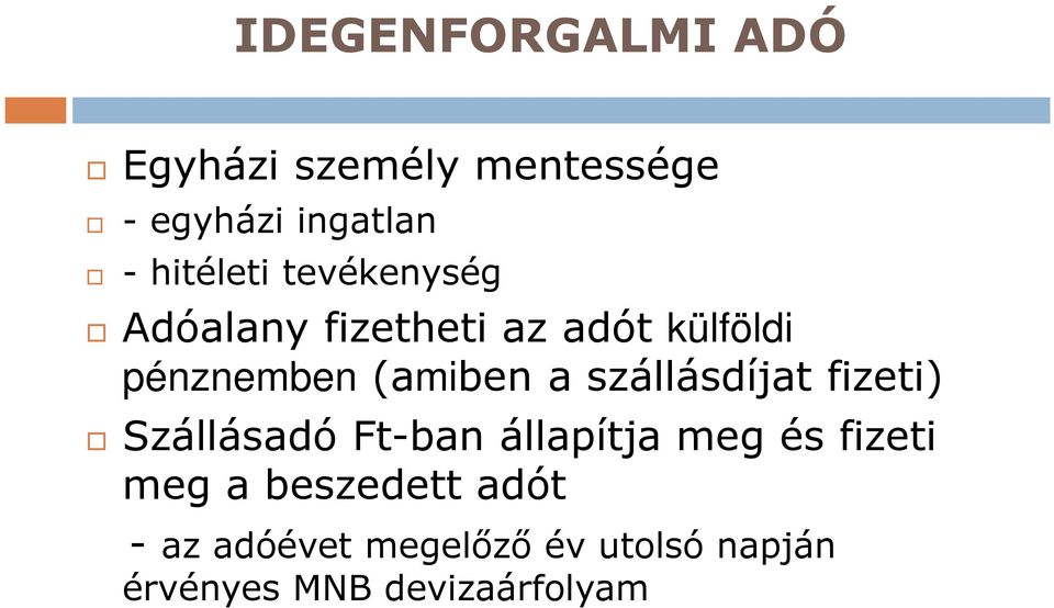 (amiben a szállásdíjat fizeti) Szállásadó Ft-ban állapítja meg és fizeti