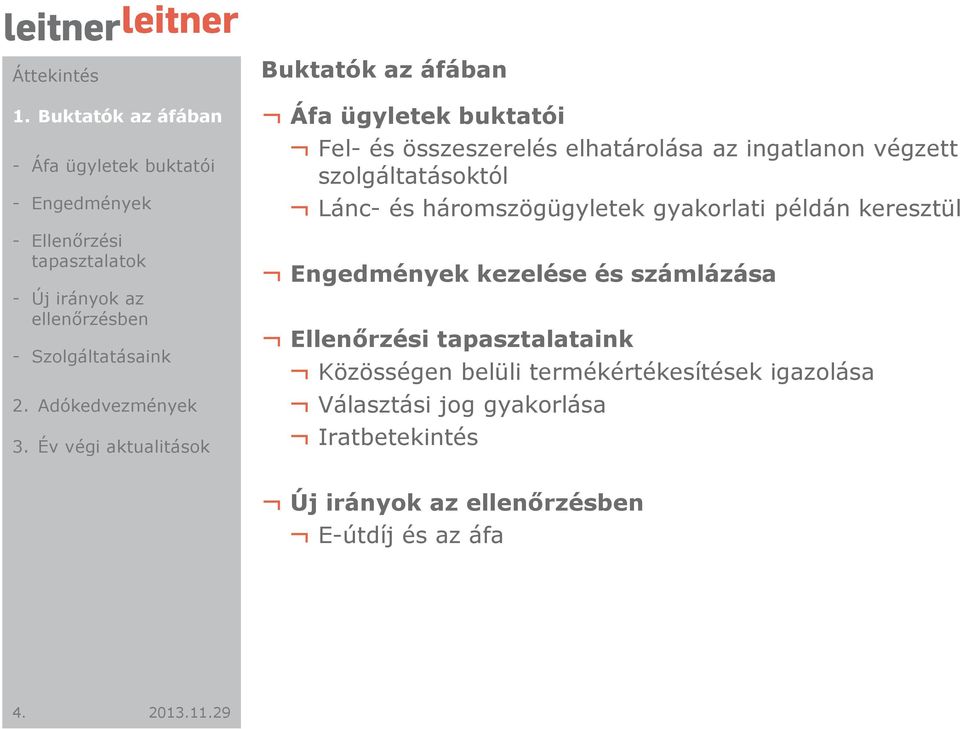 gyakorlati példán keresztül Engedmények kezelése és számlázása Ellenőrzési tapasztalataink Közösségen belüli