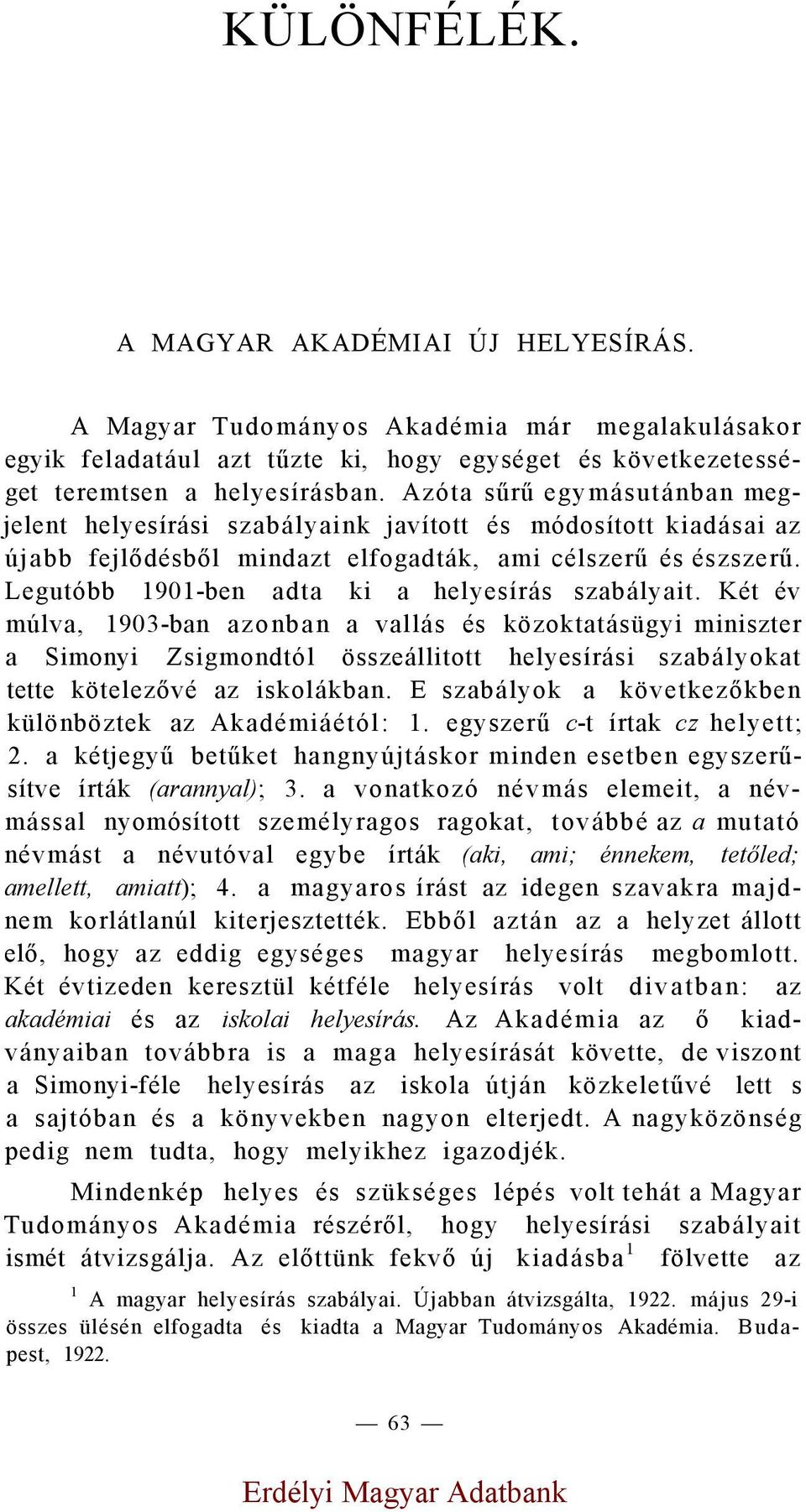 Legutóbb 1901-ben adta ki a helyesírás szabályait.