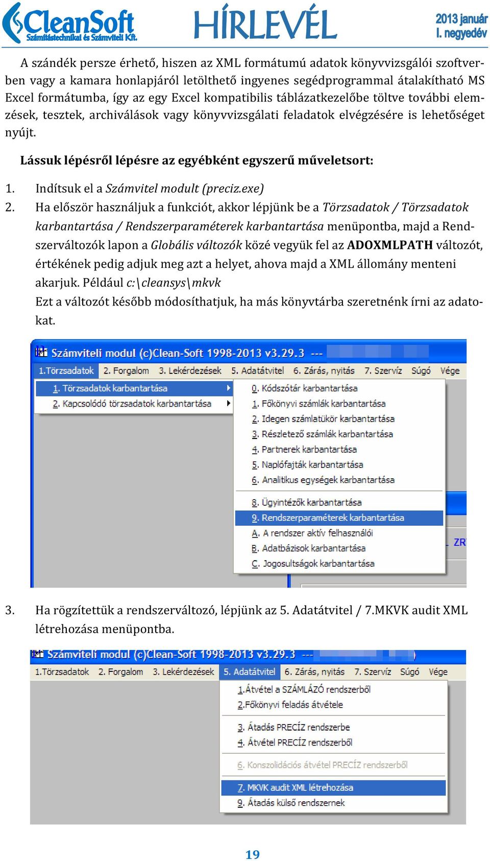 Lássuk lépésről lépésre az egyébként egyszerű műveletsort: 1. Indı tsuk el a Számvitel modult (preciz.exe) 2.