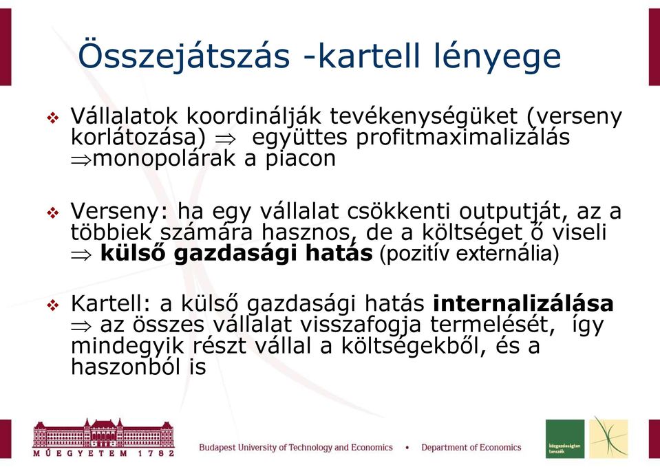 hasznos, de a költséget ő viseli külső gazdasági hatás (pozitív externália) Kartell: a külső gazdasági hatás