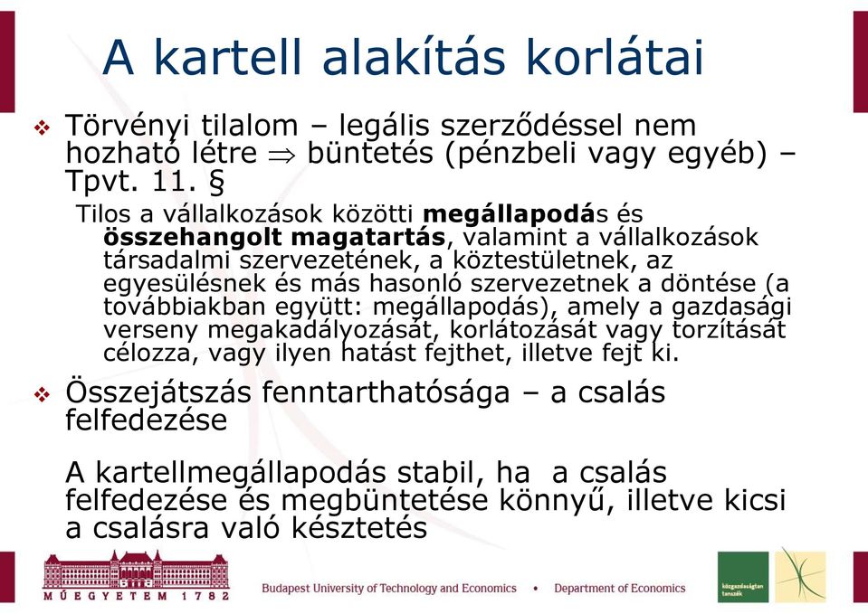 hasonló szervezetnek a döntése (a továbbiakban együtt: megállapodás), amely a gazdasági verseny megakadályozását, korlátozását vagy torzítását célozza, vagy ilyen