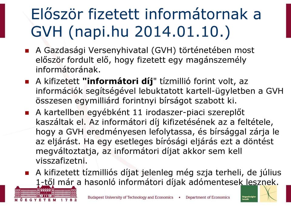 A kartellben egyébként 11 irodaszer-piaci szereplőt kaszáltak el. Az informátori díj kifizetésének az a feltétele, hogy a GVH eredményesen lefolytassa, és bírsággal zárja le az eljárást.