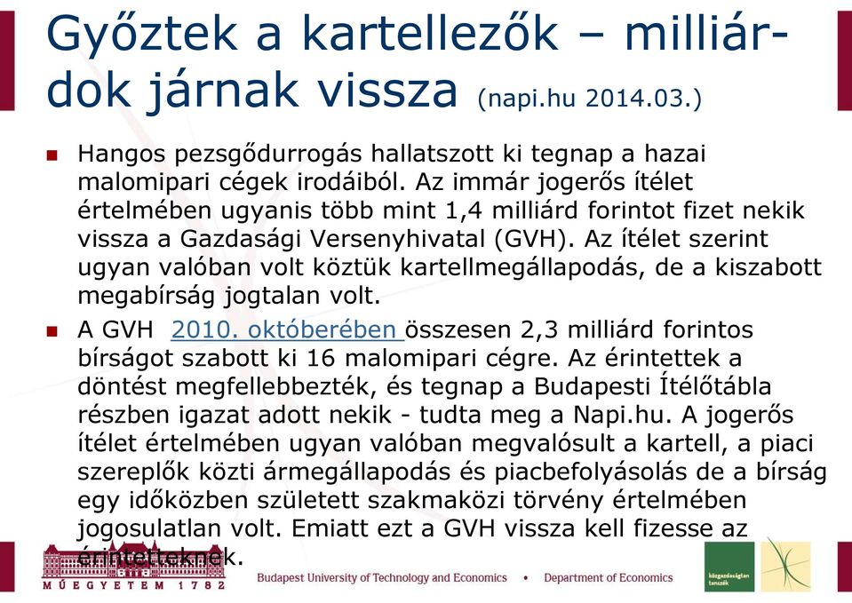 Az ítélet szerint ugyan valóban volt köztük kartellmegállapodás, de a kiszabott megabírság jogtalan volt. A GVH 2010.