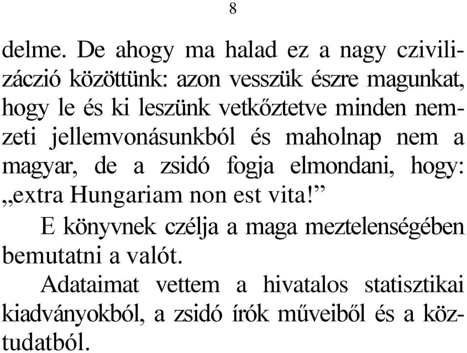 leszünk vetkőztetve minden nemzeti jellemvonásunkból és maholnap nem a magyar, de a zsidó fogja