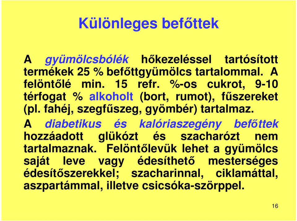 A diabetikus és kalóriaszegény befőttek hozzáadott glükózt és szacharózt nem tartalmaznak.